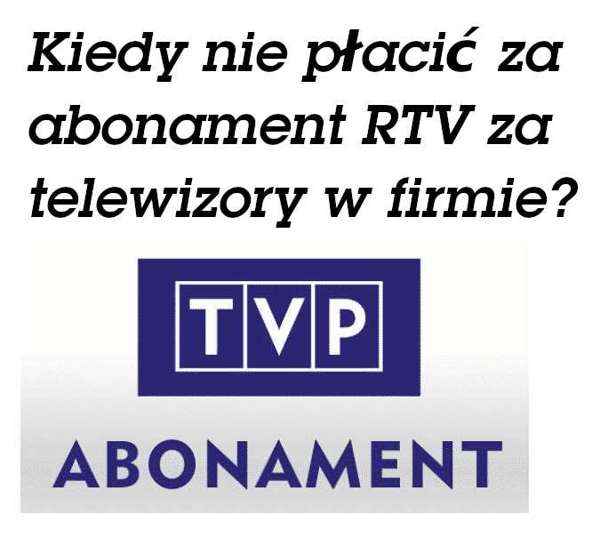 Kiedy nie płacić za abonament RTV w firmie?